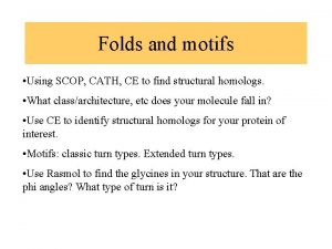 Folds and motifs Using SCOP CATH CE to