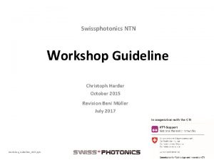 Swissphotonics NTN Workshop Guideline Christoph Harder October 2015