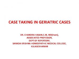 CASE TAKING IN GERIATRIC CASES DR CHANDRA HASAN