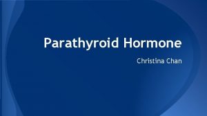 Parathyroid Hormone Christina Chan Gland Chemical Class Parathyroid