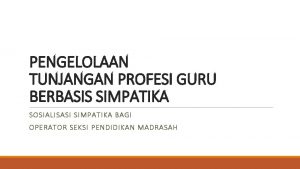 PENGELOLAAN TUNJANGAN PROFESI GURU BERBASIS SIMPATIKA SOSIALISASI SIMPATIKA