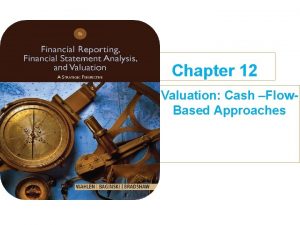 Chapter 12 Valuation Cash Flow Based Approaches Valuing