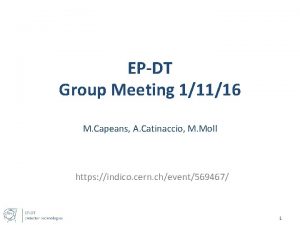 EPDT Group Meeting 11116 M Capeans A Catinaccio