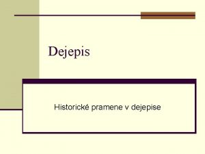 Dejepis Historick pramene v dejepise Dejepis FVeda ktor