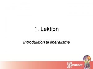 1 Lektion Introduktion til liberalisme John Locke 1632