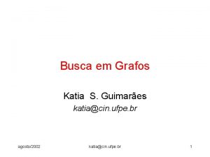 Busca em Grafos Katia S Guimares katiacin ufpe