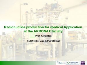 Radionuclide production for medical Application at the ARRONAX