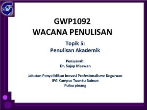 GWP 1092 WACANA PENULISAN Topik 5 Penulisan Akademik