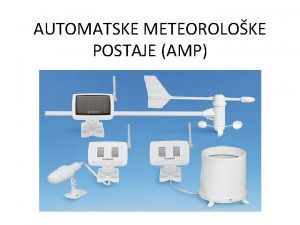 AUTOMATSKE METEOROLOKE POSTAJE AMP Meteoroloke postaje kroz povijest