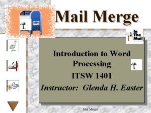 Mail Merge Introduction to Word Processing ITSW 1401