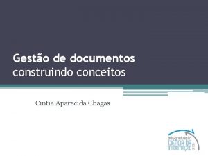 Gesto de documentos construindo conceitos Cintia Aparecida Chagas