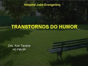 Hospital Joo Evangelista TRANSTORNOS DO HUMOR Dra Ana