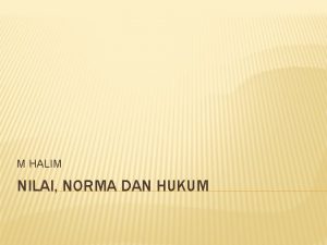 M HALIM NILAI NORMA DAN HUKUM MUQODIMAH Manusia