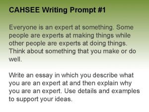 CAHSEE Writing Prompt 1 Everyone is an expert