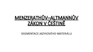 MENZERATHVALTMANNV ZKON V ETIN SEGMENTACE JAZYKOVHO MATERILU MenzerathvAltmannv