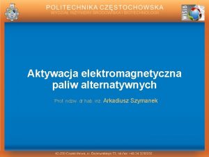 Aktywacja elektromagnetyczna paliw alternatywnych Prof ndzw dr hab