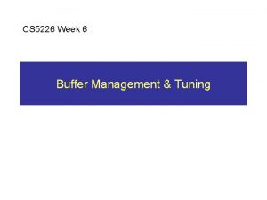 CS 5226 Week 6 Buffer Management Tuning Outline