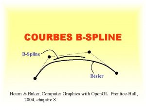 COURBES BSPLINE BSpline Bzier Hearn Baker Computer Graphics