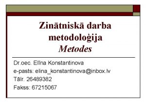 Zintnisk darba metodoloija Metodes Dr oec Elna Konstantinova