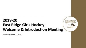 2019 20 East Ridge Girls Hockey Welcome Introduction