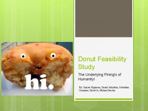 Donut Feasibility Study The Underlying Pinings of Humanity