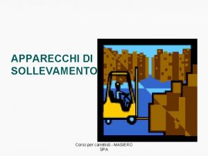 APPARECCHI DI SOLLEVAMENTO Corso per carrellisti MASIERO SPA