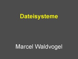 Dateisysteme Marcel Waldvogel Dateisysteme Was ist eine Datei