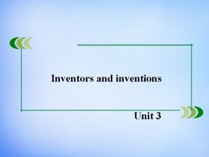 Inventors and inventions Unit 3 University of Sussex