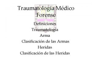 Traumatologa Mdico Forense Definiciones Traumatologa Arma Clasificacin de