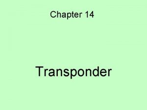 Chapter 14 Transponder Transponder Introduction Developed from the