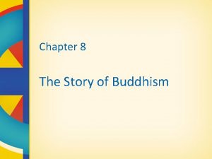 Chapter 8 The Story of Buddhism Buddhism in