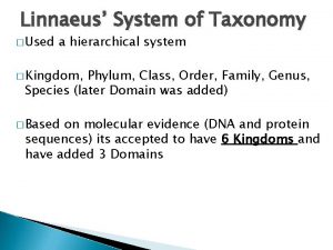 Linnaeus System of Taxonomy Used a hierarchical system