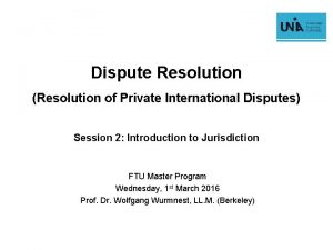 Dispute Resolution Resolution of Private International Disputes Session