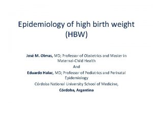 Epidemiology of high birth weight HBW Jos M