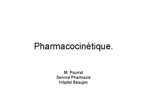 Pharmacocintique M Pourrat Service Pharmacie Hpital Beaujon Introduction