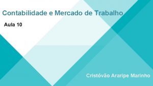 Contabilidade e Mercado de Trabalho Aula 10 Cristvo