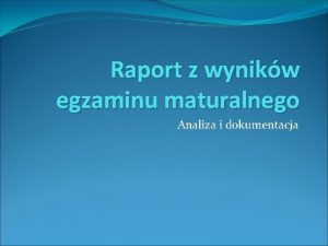 Raport z wynikw egzaminu maturalnego Analiza i dokumentacja