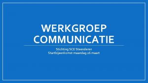 WERKGROEP COMMUNICATIE Stichting SCE Steenderen Startbijeenkomst maandag 26