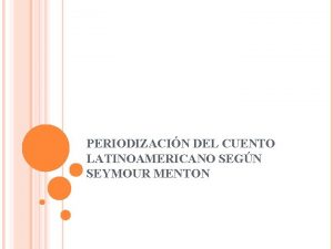 PERIODIZACIN DEL CUENTO LATINOAMERICANO SEGN SEYMOUR MENTON PERODOS