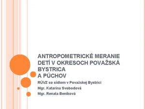 ANTROPOMETRICK MERANIE DET V OKRESOCH POVASK BYSTRICA A