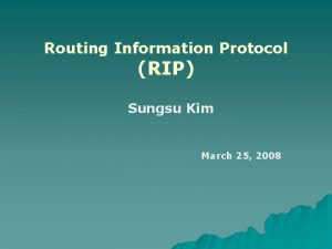 Routing Information Protocol RIP Sungsu Kim March 25
