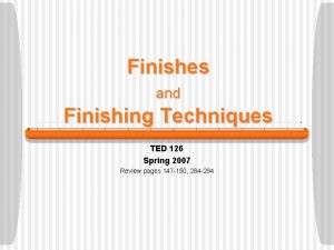 Finishes and Finishing Techniques TED 126 Spring 2007