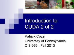 Introduction to CUDA 2 of 2 Patrick Cozzi