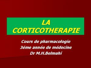 LA CORTICOTHERAPIE Cours de pharmacologie 3me anne de