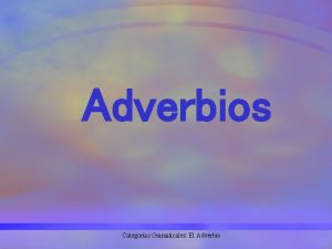 Adverbios Categoras Gramaticales El Adverbio Qu es un