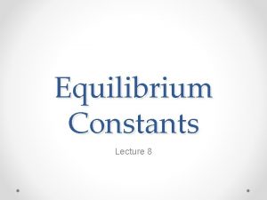 Manipulating equilibrium constants