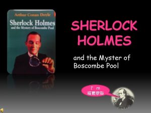 SHERLOCK HOLMES and the Myster of Boscombe Pool