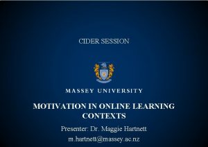 CIDER SESSION MOTIVATION IN ONLINE LEARNING CONTEXTS Presenter