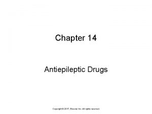 Chapter 14 Antiepileptic Drugs Copyright 2017 Elsevier Inc