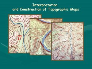 Interpreting topographic maps Interpreting topographic maps